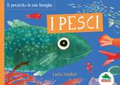 I pesci. Ti presento la mia famiglia. Ediz. a colori