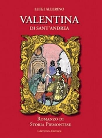 Valentina di Sant'Andrea. Romanzo di storia piemontese - Luigi Allerino - Libro L'Artistica Editrice 2002, Arkeos.1 Letteratura e poesia | libraccio.click