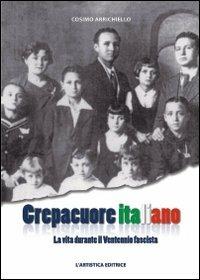 Crepacuore italiano. La vita durante il ventennio fascista - Cosimo Arrichiello - Libro L'Artistica Editrice 2008, Antropos. Storia, civiltà e paesi | libraccio.click