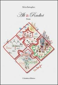 Ali & radici - Silvia Battaglino - Libro L'Artistica Editrice 2010, Arkeos.1 Letteratura e poesia | libraccio.click