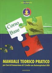 Manuale teorico pratico corso Ara base. Per corsi di immersione di livello I con autorespiratori Ara