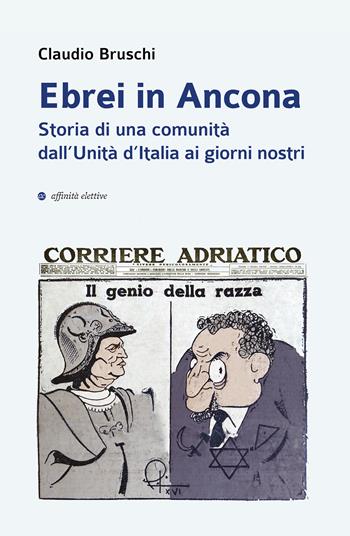 Ebrei in Ancona. Storia di una comunità dall’Unità d’Italia ai giorni nostri - Claudio Bruschi - Libro Affinità Elettive Edizioni 2022, Storia, storie | libraccio.click