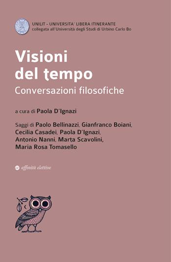 Visioni del tempo. Conversazioni filosofiche - Paola D’Ignazi, Paolo Bellinazzi, Gianfranco Boiani - Libro Affinità Elettive Edizioni 2023, Dalla parte dell'uomo | libraccio.click