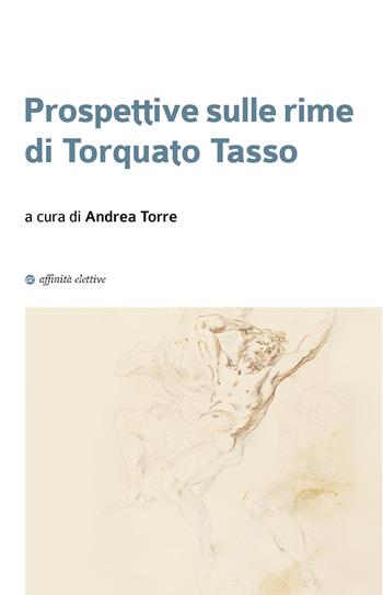 Prospettive sulle rime di Torquato Tasso - Fabrizio Bondi, Ilaria Ottria, Anna Zoppè - Libro Affinità Elettive Edizioni 2023, Immagini nella storia | libraccio.click