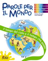 Il tempo del cielo e il tempo che passa. Parole per il mondo. Per la Scuola elementare