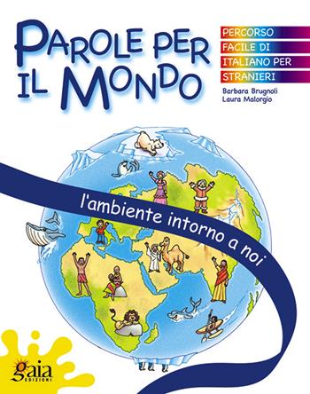 L' ambiente intorno a noi. Parole per il mondo. Per la Scuola elementare - Barbara Brugnoli, Laura Malorgio - Libro Gaia 2005 | libraccio.click