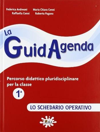 La guidagenda. Percorso didattico pluridisciplinare. Lo schedario operativo. Per la 1ª classe elementare  - Libro Gaia 2009 | libraccio.click