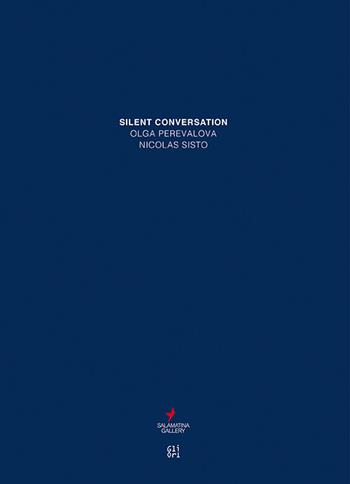 Silent conversation. Olga Perevalova Nicolas Sisto. Ediz. illustrata - Olga Perevalova, Oksana Salamatina - Libro Gli Ori 2016 | libraccio.click
