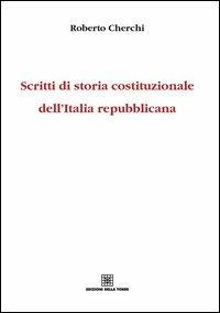 Scritti di storia costituzionale dell'Italia repubblicana - Roberto Cherchi - Libro Edizioni Della Torre 2012 | libraccio.click