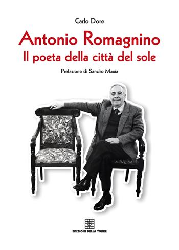 Antonio Romagnino. Il poeta della città del sole - Carlo Dore - Libro Edizioni Della Torre 2015, Cagliari la città e la storia | libraccio.click