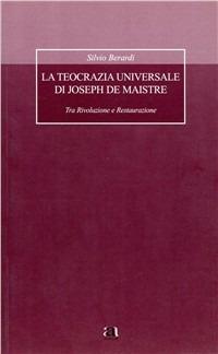La teocrazia universale di Joseph de Maistre. Tra rivoluzione e restaurazione - Silvio Berardi - Libro Anicia 2008, Formazione umana e nuova democrazia | libraccio.click