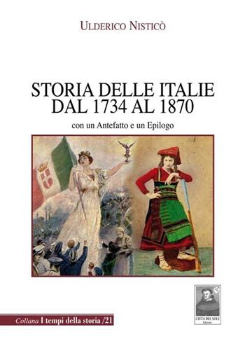 Storia delle Italie dal 1734 al 1870. Con un antefatto e un epilogo - Ulderico Nisticò - Libro Città del Sole Edizioni 2012, I tempi della storia | libraccio.click