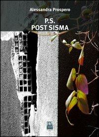 P.s. Post sisma - Alessandra Prospero - Libro Città del Sole Edizioni 2012, Cantieri poetici | libraccio.click