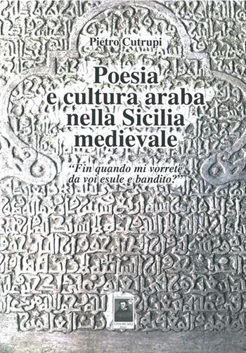 Poesia e cultura araba nella Sicilia medievale «Fin quando mi vorrete da voi esule e bandito?» - Pietro Cutrupi - Libro Città del Sole Edizioni 2014, Fuori collana | libraccio.click