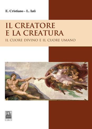 Il creatore e la creatura. Il cuore divino e il cuore umano - Enzo Cristiano, Lorenza Latì - Libro Città del Sole Edizioni 2015, Il pensiero religioso | libraccio.click