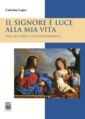 Il Signore è luce alla mia vita. Dio mi parla continuamente... - Caterina Lopes - Libro Città del Sole Edizioni 2016, Il pensiero religioso | libraccio.click
