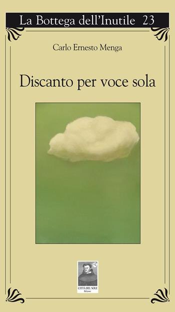 Discanto per voce sola - Carlo E. Menga - Libro Città del Sole Edizioni 2016, La bottega dell'inutile | libraccio.click
