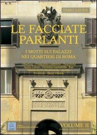 Le facciate parlanti. Ediz. illustrata. Vol. 2: I motti sui palazzi nei quartieri di Roma - Fabio Leone - Libro MMC Edizioni 2009, A spasso con la storia | libraccio.click