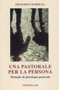 Una pastorale per la persona. Manuale di psicologia pastorale - Francesco Parisi - Libro Apostolato della Preghiera 2001, Formazione | libraccio.click