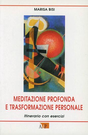 Meditazione profonda e trasformazione personale. Itinerario con esercizi - Marisa Bisi - Libro Apostolato della Preghiera 2007, Formazione | libraccio.click