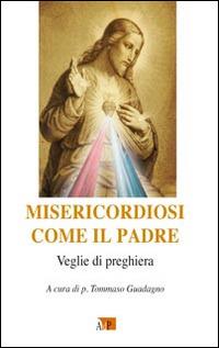 Misericordiosi come il Padre. Veglie di preghiere  - Libro Apostolato della Preghiera 2016, Spazi dell'anima | libraccio.click