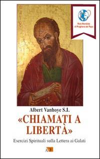 «Chiamati a libertà». Esercizi spirituali sulla Lettera ai Galati - Albert Vanhoye - Libro Apostolato della Preghiera 2016, Ascolto della parola | libraccio.click