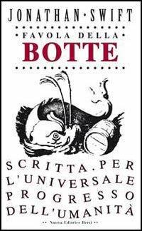 Favola della botte. Scritta per l'universale progresso dell'umanità - Jonathan Swift - Libro Nuova Editrice Berti 2016, I saggi | libraccio.click