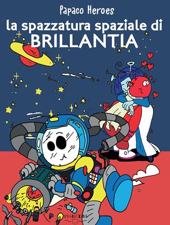 La spazzatura spaziale di Brillantia. Papaco Heroes. Ediz. a colori - Federico Monzani - Libro Nuova Editrice Berti 2022, Pianetini | libraccio.click