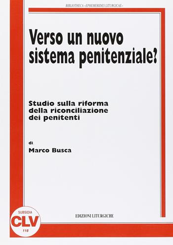 Verso un nuovo sistema penitenziale? Studio sulla riforma della riconciliazione dei penitenti - Marco Busca - Libro CLV 2002, Bibliotheca Ephemerides Liturgicae. Subsidia | libraccio.click