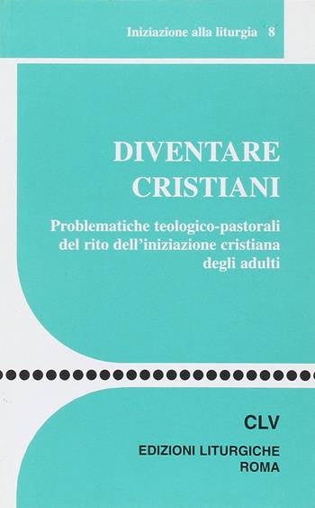 Diventare cristiani. Problematiche teologico-pastorali del rito dell'iniziazione cristiana degli adulti  - Libro CLV 2004, Sussidi liturgico-pastorali | libraccio.click
