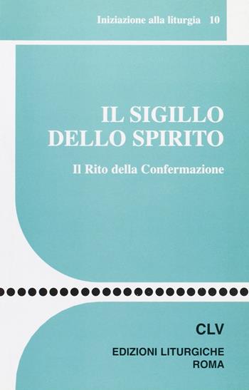 Il sigillo dello Spirito. Il rito della confermazione  - Libro CLV 2006, Sussidi liturgico-pastorali | libraccio.click