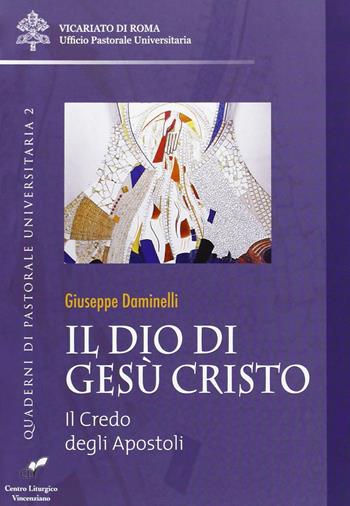 Il Dio di Gesù Cristo. Il credo degli apostoli - Giuseppe Daminelli - Libro CLV 2011, Quaderni di pastorale universitaria | libraccio.click
