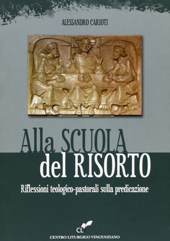 Alla scuola del risorto. Riflessioni teologico-pastorali sulla predicazione - Alessandro Carioti - Libro CLV 2012 | libraccio.click