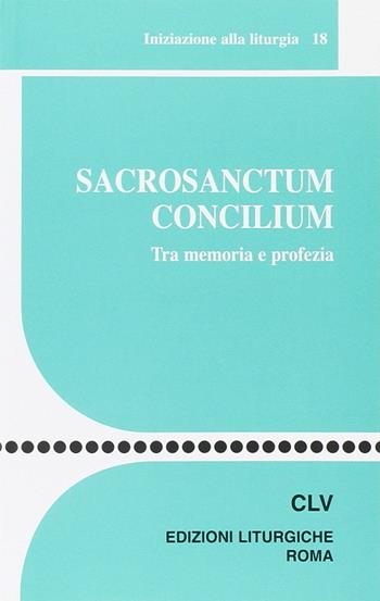 Sacrosanctum Concilium. Tra memoria e profezia  - Libro CLV 2014, Sussidi liturgico-pastorali | libraccio.click