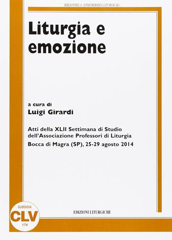 Liturgia e emozione. Atti della 42ª Settimana di studio dell'Associazione professori di liturgia (Bocca di Magra, 25-29 agosto 2014)  - Libro CLV 2015, Bibliotheca Ephemerides Liturgicae. Subsidia | libraccio.click
