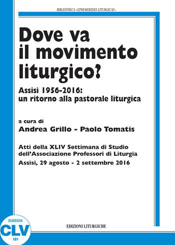 Dove va il movimento liturgico? Assisi 1956-2016: un ritorno alla pastorale liturgica  - Libro CLV 2017, Bibliotheca Ephemerides Liturgicae. Subsidia | libraccio.click
