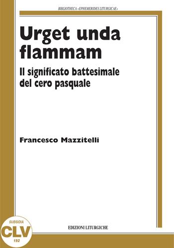 Urget unda flammam. Il significato battesimale del cero pasquale - Francesco Mazzitelli - Libro CLV 2020, Bibliotheca Ephemerides Liturgicae. Subsidia | libraccio.click