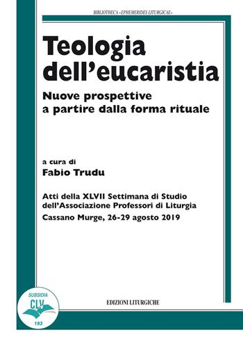 Teologia dell'eucaristia. Nuove prospettive a partire dalla forma rituale  - Libro CLV 2020, Bibliotheca Ephemerides Liturgicae. Subsidia | libraccio.click