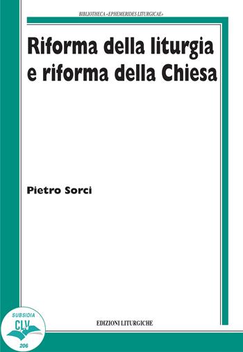 Riforma della liturgia e riforma della Chiesa - Pietro Sorci - Libro CLV 2022, Bibliotheca Ephemerides Liturgicae. Subsidia | libraccio.click
