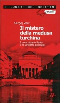 Il mistero della medusa turchina. Il commissario Perko e lo scheletro decollato - Sergej Verc - Libro Robin Edizioni 2007, I luoghi del delitto | libraccio.click