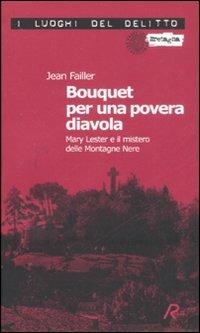 Bouquet per una povera diavola. Mary Lester e il mistero delle Montagne Nere - Jean Failler - Libro Robin Edizioni 2008, I luoghi del delitto | libraccio.click