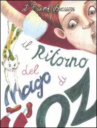 Il ritorno del mago di Oz. Ediz. illustrata - L. Frank Baum - Libro Robin Edizioni 2011, La biblioteca dei figli | libraccio.click