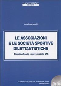Le associazioni e le società sportive dilettantistiche. Disciplina fiscale e nuovo modello EAS. Con CD-ROM - Luca Caramaschi - Libro Euroconference 2009 | libraccio.click