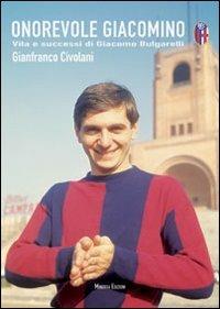 Onorevole Giacomino. Vita e successi di Giacomo Bulgarelli - Gianfranco Civolani - Libro Minerva Edizioni (Bologna) 2011 | libraccio.click