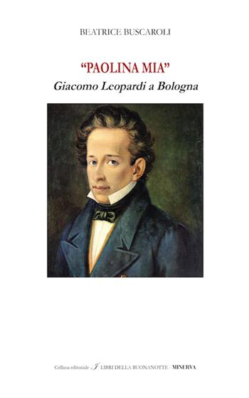 «Paolina mia». Giacomo Leopardi a Bologna. Ediz. bilingue - Beatrice Buscaroli - Libro Minerva Edizioni (Bologna) 2016, I libri della buonanotte | libraccio.click