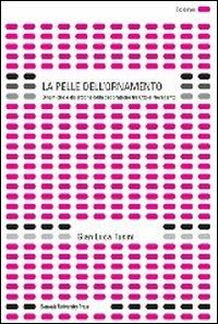 La pelle dell'ornamento. Dinamiche e dialettiche della decorazione tra Otto e Novecento. Ediz. illustrata - Gian Luca Tusini - Libro Bononia University Press 2008, Icone | libraccio.click
