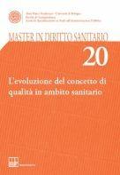 Master in diritto sanitario. Vol. 20: L'evoluzione del concetto di qualità in ambito sanitario.  - Libro Bononia University Press 2009, Master diritto sanitario | libraccio.click