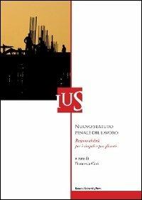 Nuovo statuto penale del lavoro. Responsabilità per i singoli e per gli enti  - Libro Bononia University Press 2011, Ius | libraccio.click