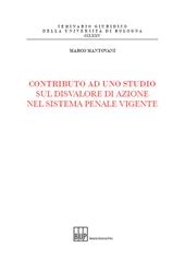 Contributo ad uno studio sul disvalore di azione nel sistema penale vigente