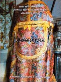 Catalogo delle opere. Centro per la conservazione dell'arredo sacro e del costume religioso di Castagneto Carducci - Luigi Giani - Libro CLD Libri 2006 | libraccio.click